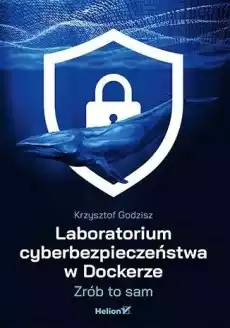 Laboratorium cyberbezpieczeństwa w Dockerze Książki Informatyka