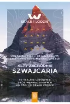 Alpy Zachodnie Szwajcaria 90 skalnolodowych dróg wspinaczkowych od Tödi po Grand Combin Książki Ebooki