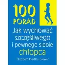 100 porad jak wychować szczęśliwego i pewnego siebie chłopca Książki Poradniki