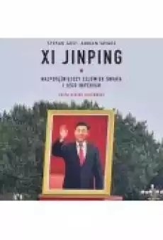 Xi Jinping Najpotężniejszy człowiek świata i jego imperium Książki Ebooki