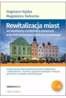 Rewitalizacja miast we współpracy z podmiotem prywatnym w formule partnerstwa publicznoprywatnego Książki Prawo akty prawne