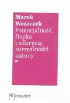 Potencjalność fizyka i odkrycie surrealności natury Książki Ebooki