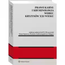 Prawo karne i kryminologia wobec kryzysów XXI w Książki Prawo akty prawne