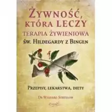 Żywność która leczy Terapia żywieniowa św Hildegardy z Bingen Przepisy lekarstwa diety Książki Poradniki