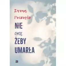 Nie chcę żeby umarła Książki Literatura obyczajowa