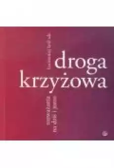 Droga krzyżowa Rozważania na dziś i jutro Książki Religia