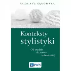 Konteksty stylistyki Od orędzia do mowy noblowskiej Książki Podręczniki i lektury