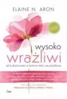 Wysoko wrażliwi Jak funkcjonować w świecie który nas przytłacza Książki Rozwój osobisty