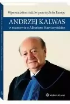 Wprowadziłem radców prawnych do Europy Andrzej Kalwas w rozmowie z Albertem Stawiszyńskim Książki Ebooki