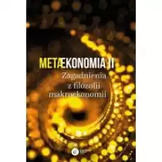 Metaekonomia II Zagadnienia z filozofii makroekonomii Książki Biznes i Ekonomia