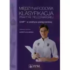 Międzynarodowa Klasyfikacja Praktyki Pielęgniarskiej ICNP w praktyce pielęgniarskiej Książki Podręczniki i lektury