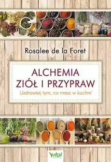 Alchemia ziół i przypraw uzdrawiaj tym co masz w kuchni Książki Kucharskie