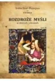 Rozdroże myśli w słowach i obrazach Tom III Książki Ebooki