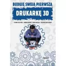 Buduję swoją pierwszą drukarkę 3D Książki Nauki ścisłe