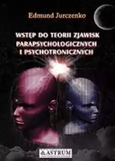 Wstęp do teorii zjawisk parapsychicznych i psychotronicznych Książki Ezoteryka senniki horoskopy