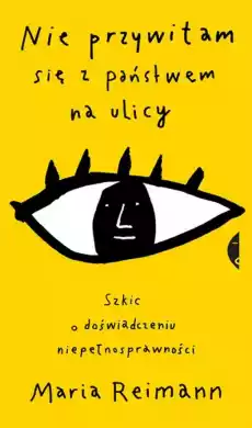 Nie przywitam się z państwem na ulicy szkic o doświadczeniu niepełnosprawności Książki Literatura faktu